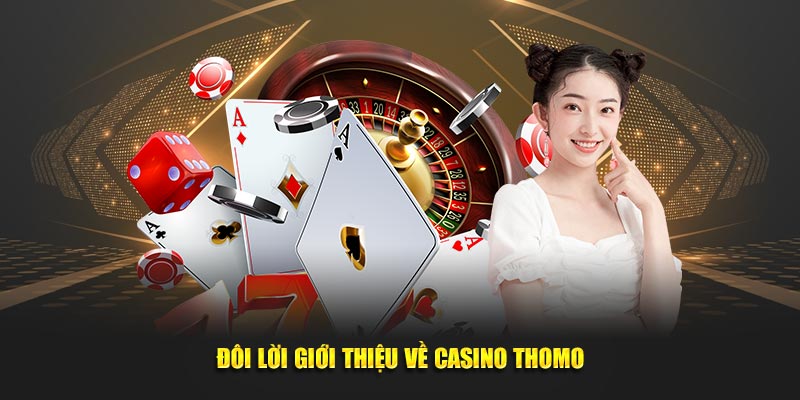 Đôi lời giới thiệu về Casino Thomo