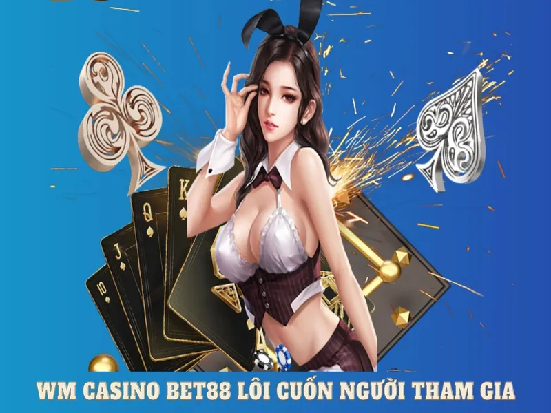 WM casino BET88 lôi cuốn người tham gia