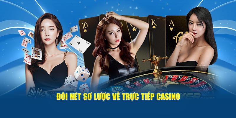 Đôi nét sơ lược về trực tiếp casino