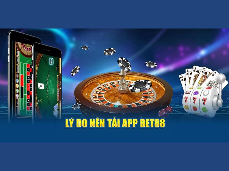 Tại sao người chơi nên lựa chọn tải app BET88 hiện nay