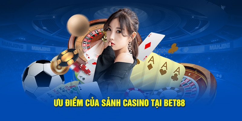 Ưu điểm nổi bật chỉ tìm thấy tại sảnh casino tại BET88