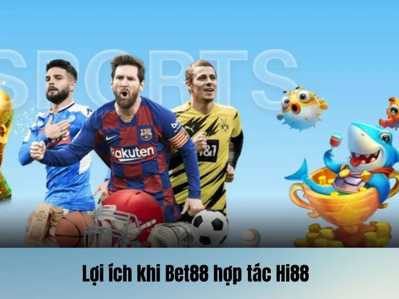 Sản phẩm đa dạng dành cho hội viên khi Bet88 hợp tác Hi88